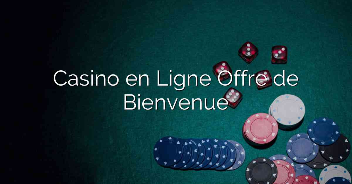 Casino en Ligne Offre de Bienvenue