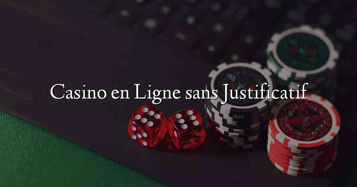 Casino en Ligne sans Justificatif