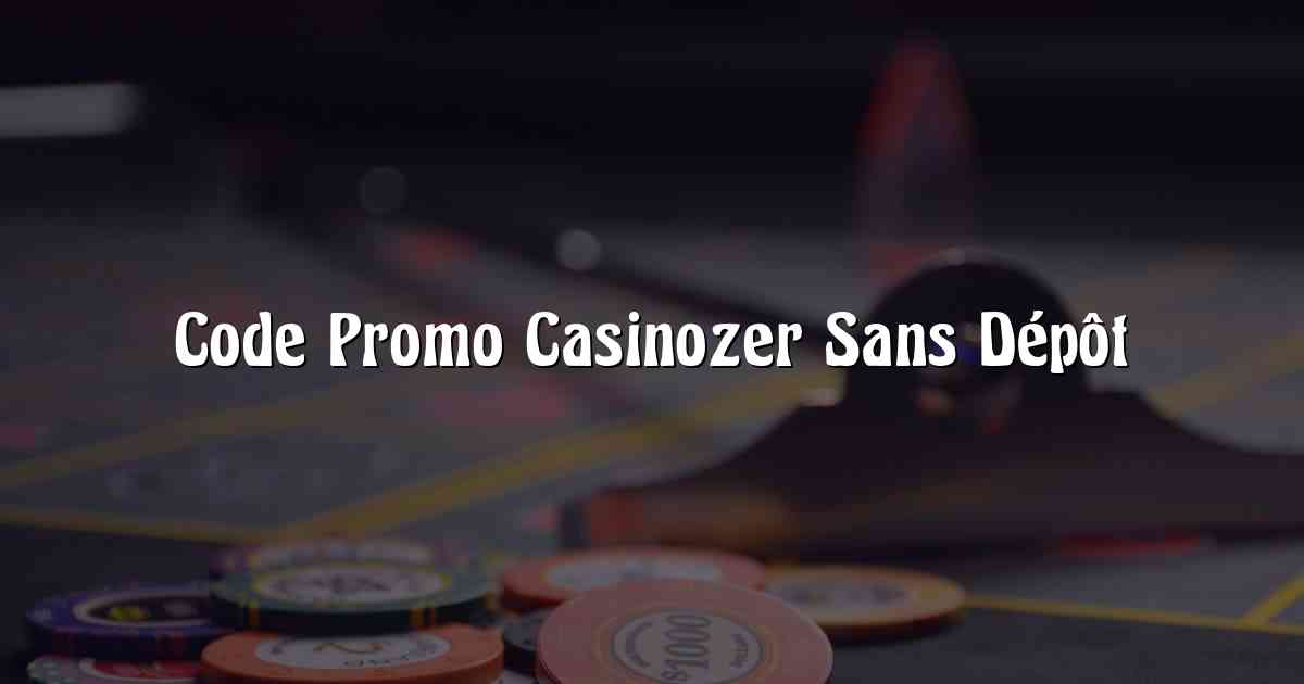 Code Promo Casinozer Sans Dépôt