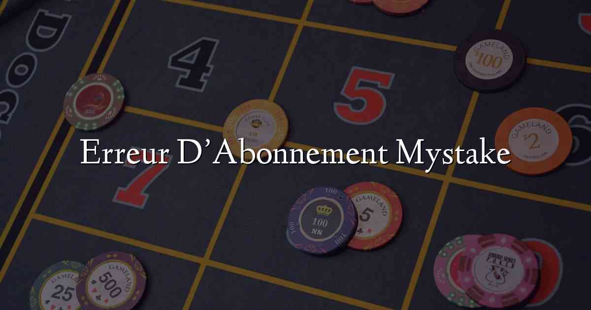 Erreur D’Abonnement Mystake