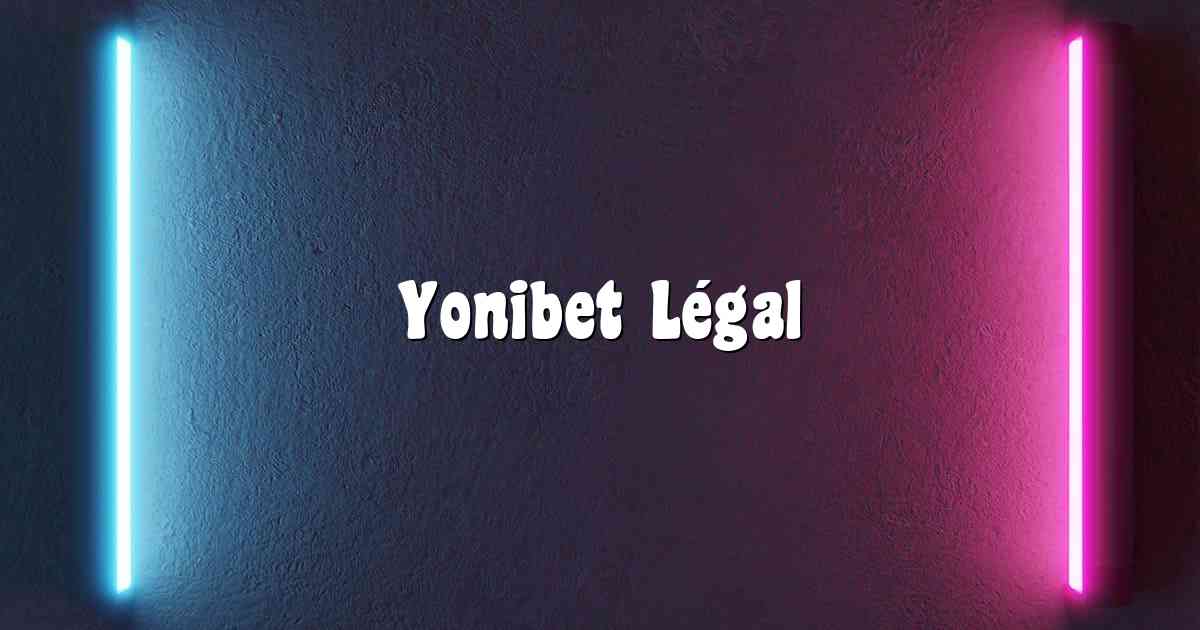 Yonibet Légal