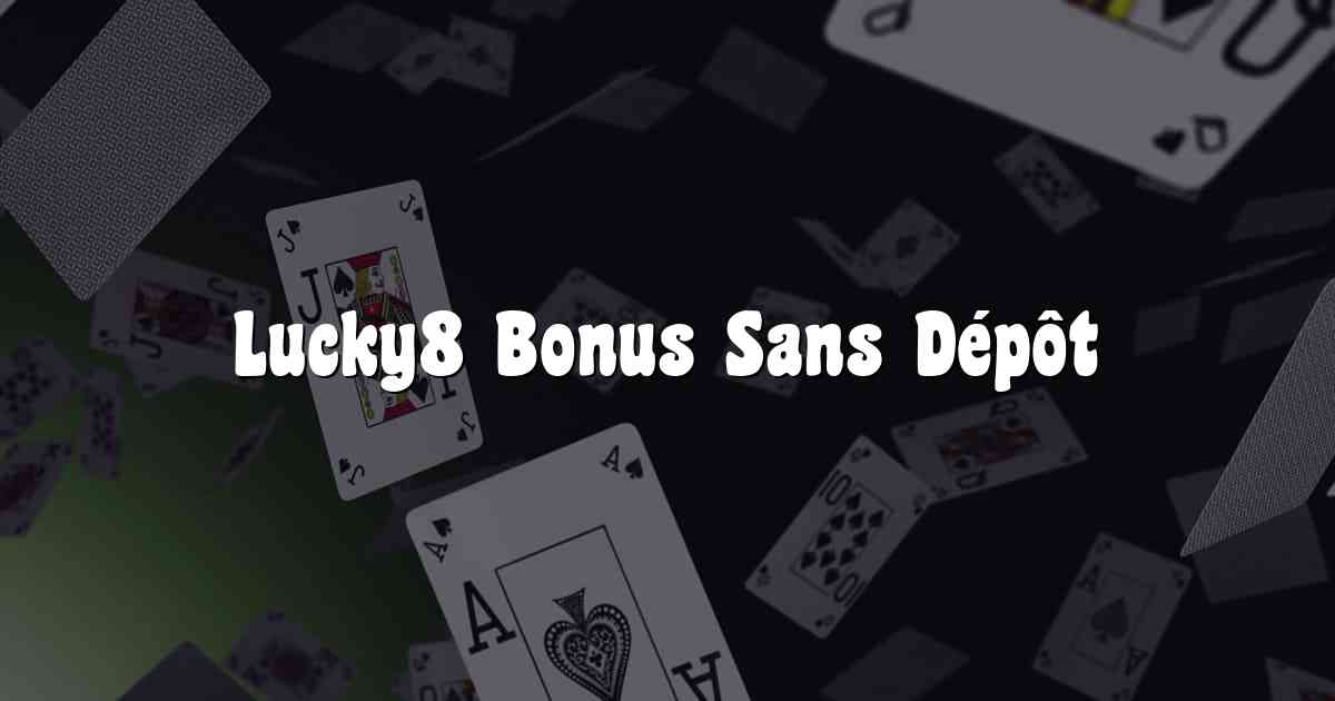 Lucky8 Bonus Sans Dépôt