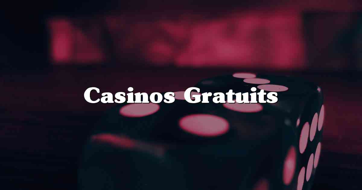 Casinos Gratuits