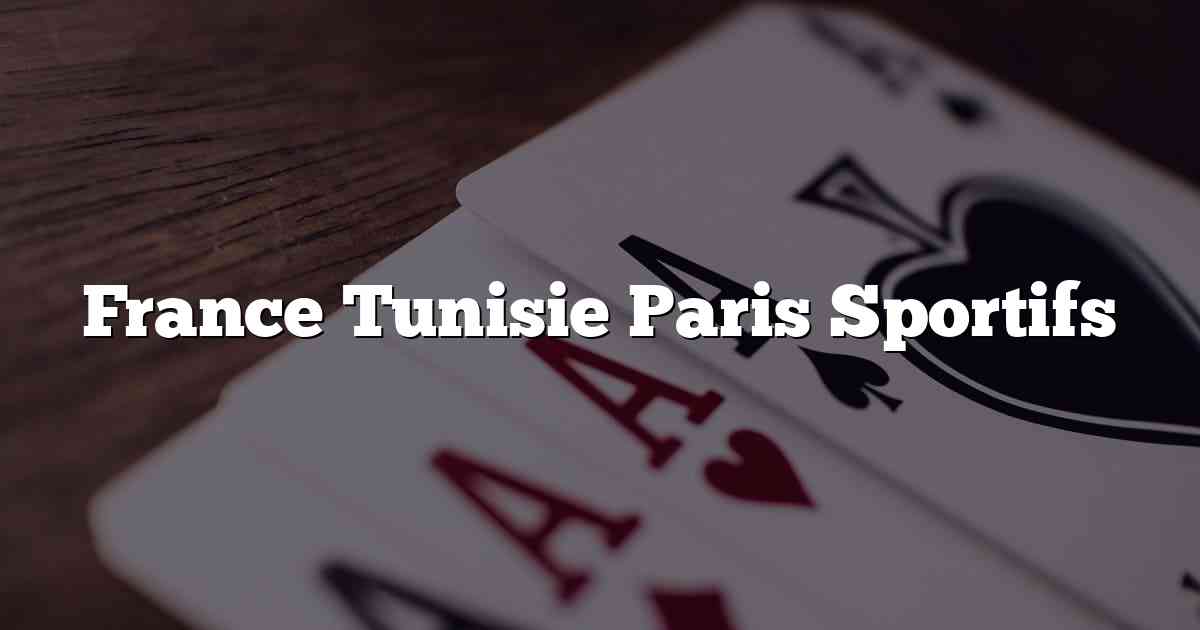 France Tunisie Paris Sportifs