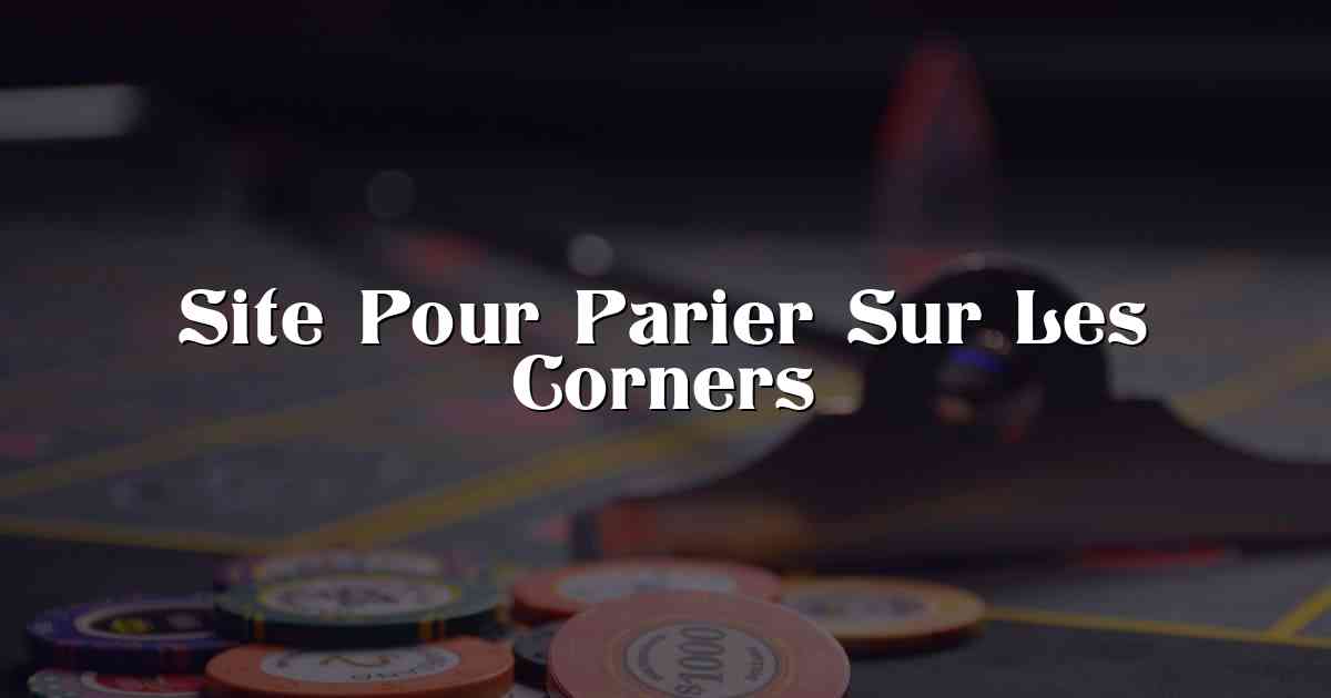 Site Pour Parier Sur Les Corners