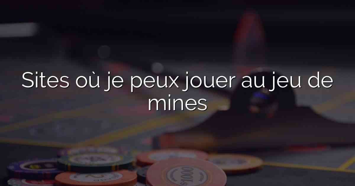 Sites où je peux jouer au jeu de mines