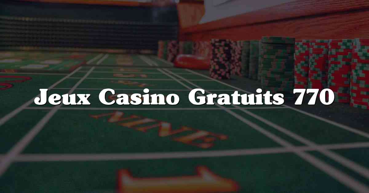 Jeux Casino Gratuits 770