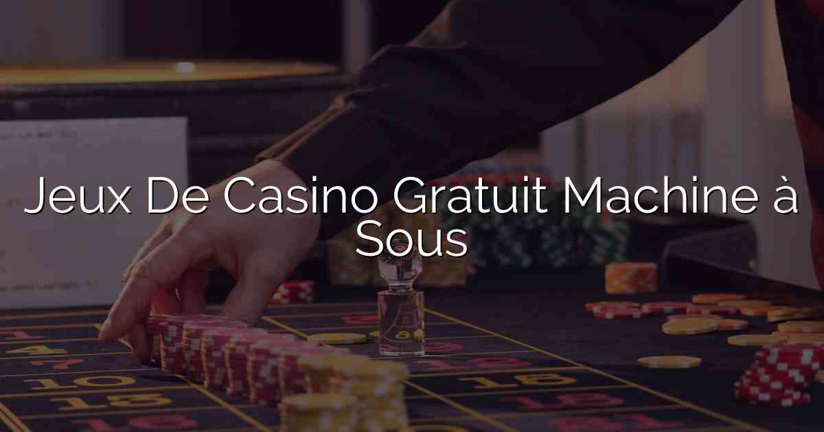 Jeux De Casino Gratuit Machine à Sous