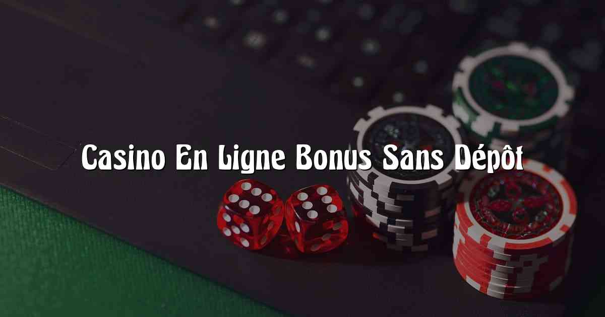 Casino En Ligne Bonus Sans Dépôt