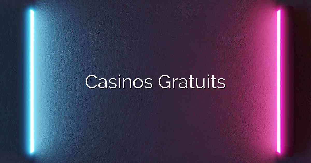 Casinos Gratuits