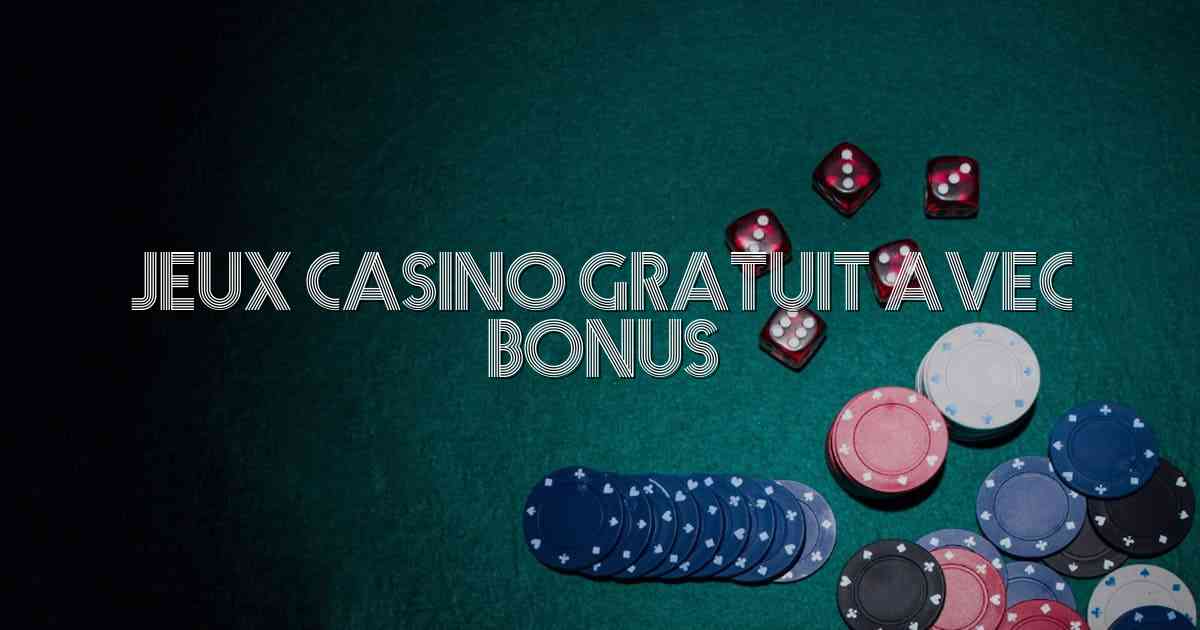 Jeux Casino Gratuit Avec Bonus