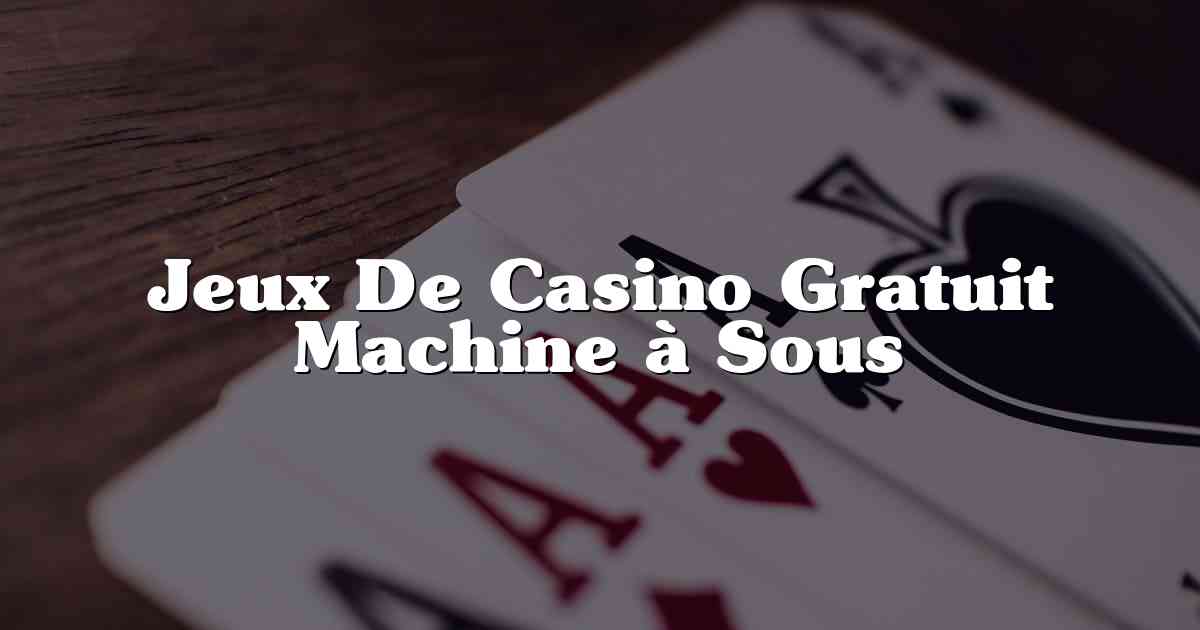 Jeux De Casino Gratuit Machine à Sous