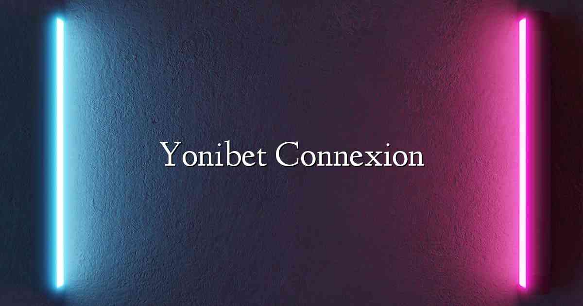 Yonibet Connexion