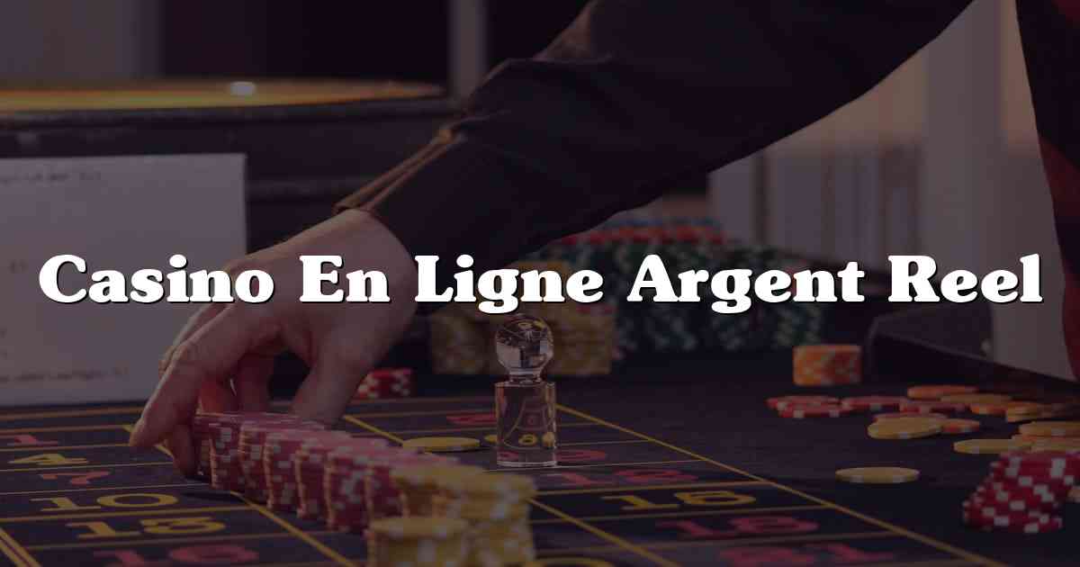 Casino En Ligne Argent Reel