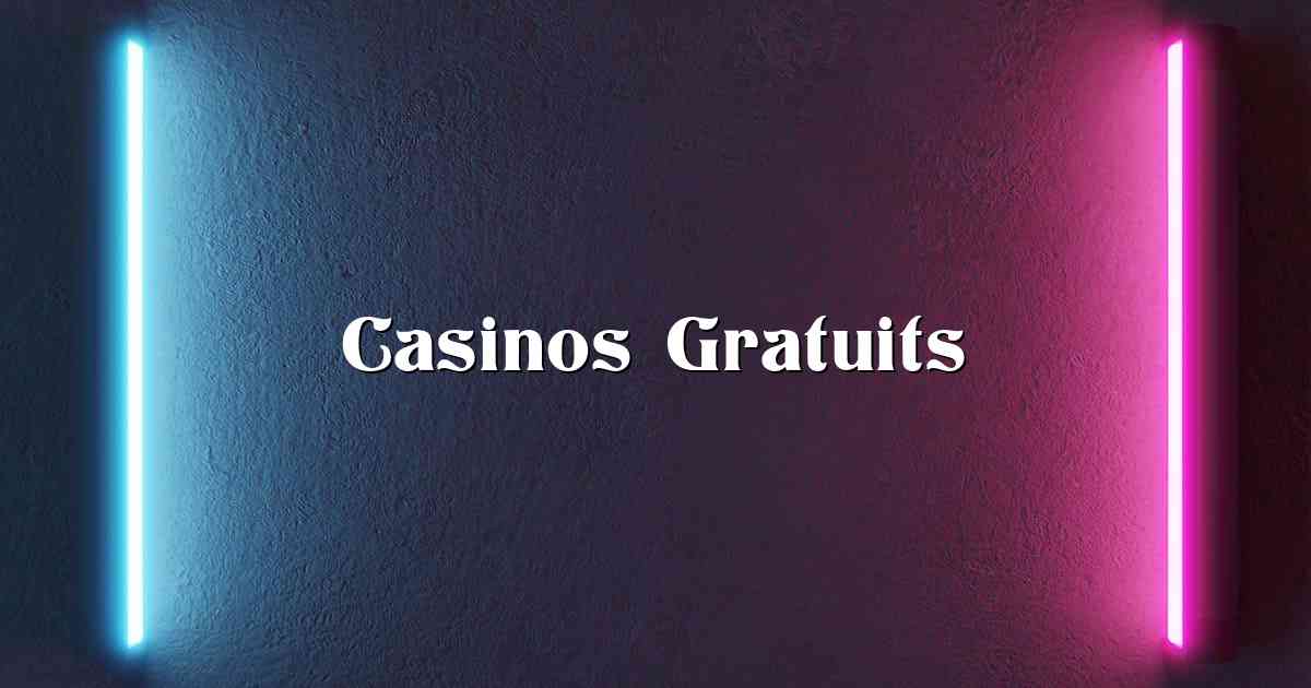 Casinos Gratuits