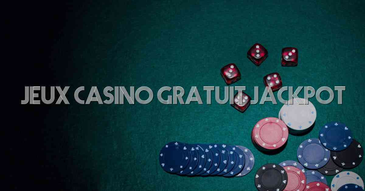 Jeux Casino Gratuit Jackpot