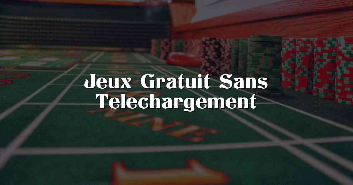 Jeux Gratuit Sans Telechargement