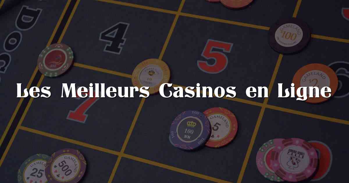 Les Meilleurs Casinos en Ligne