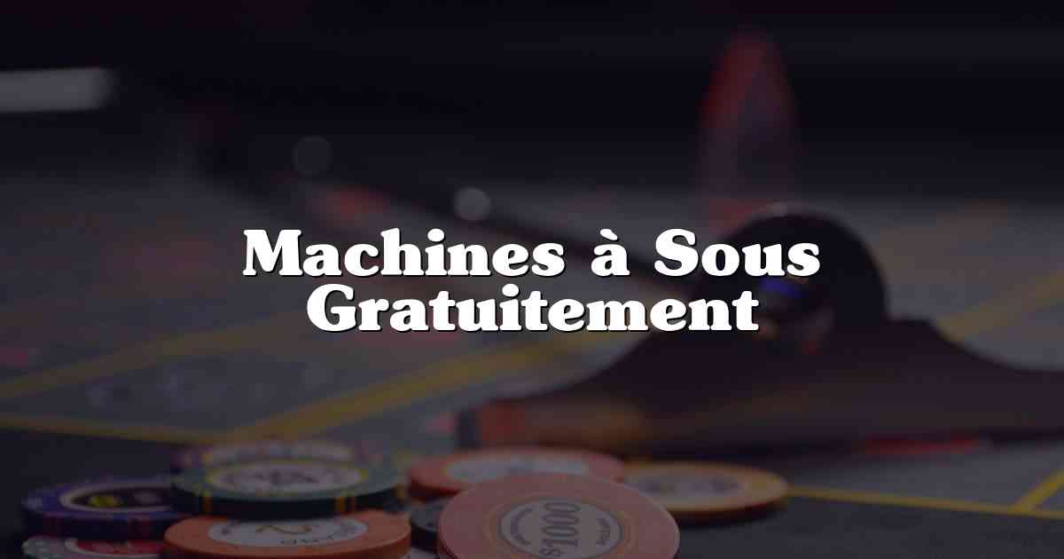 Machines à Sous Gratuitement