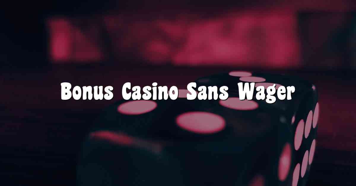 Bonus Casino Sans Wager