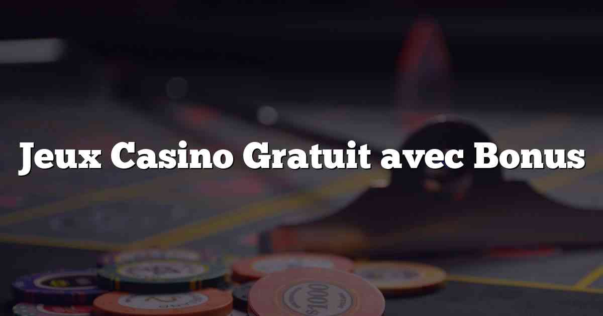 Jeux Casino Gratuit avec Bonus