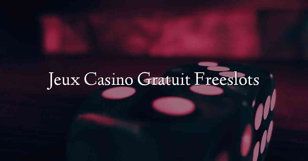 Jeux Casino Gratuit Freeslots