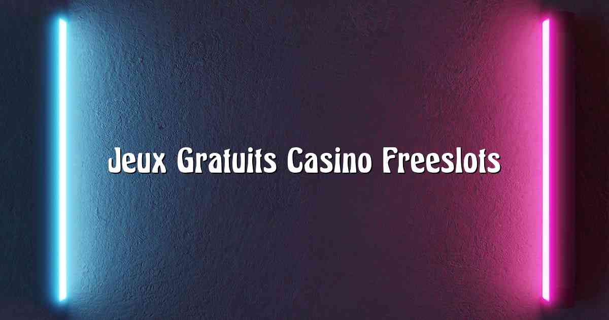 Jeux Gratuits Casino Freeslots