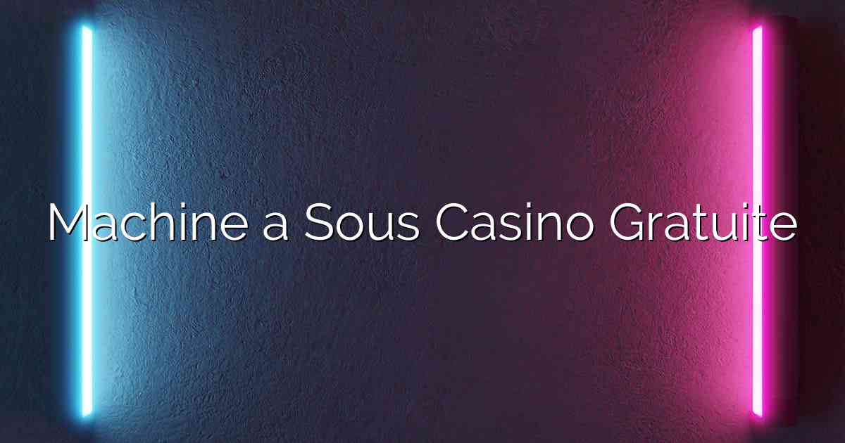 Machine a Sous Casino Gratuite