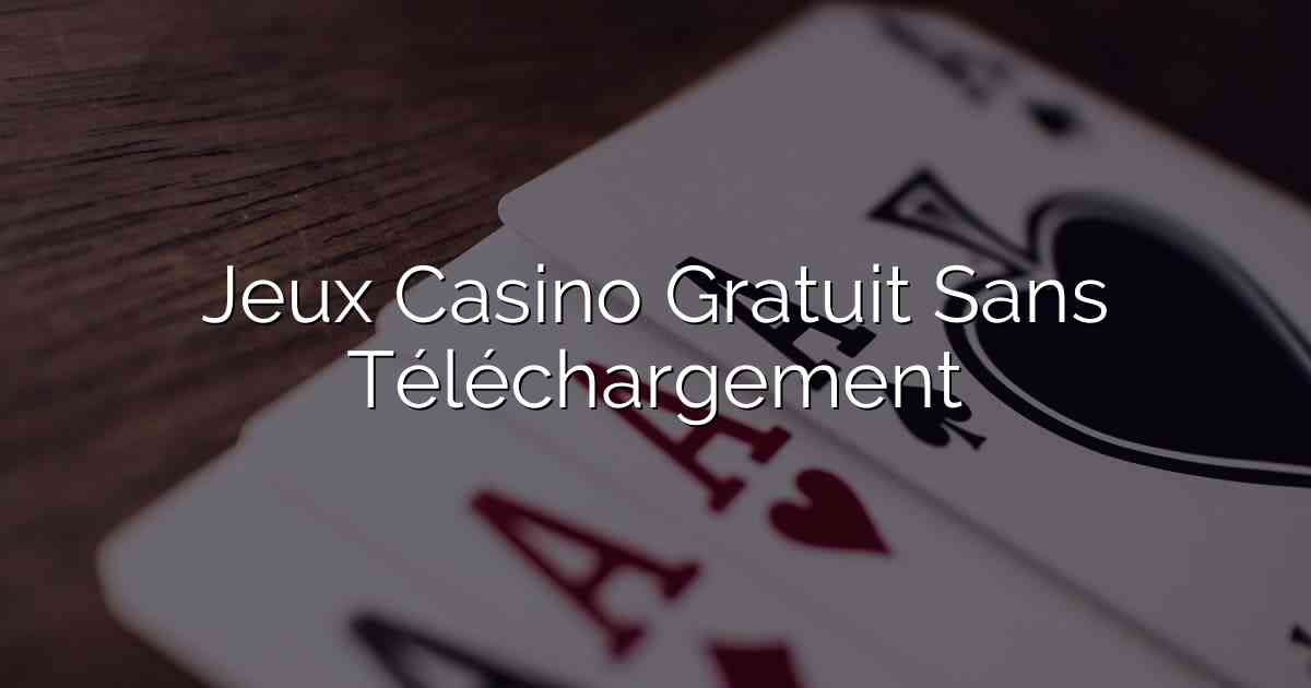 Jeux Casino Gratuit Sans Téléchargement