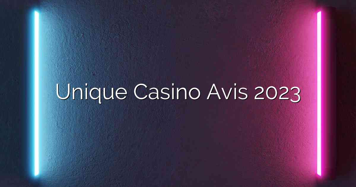 Unique Casino Avis 2023