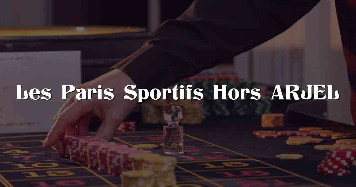 Les Paris Sportifs Hors ARJEL