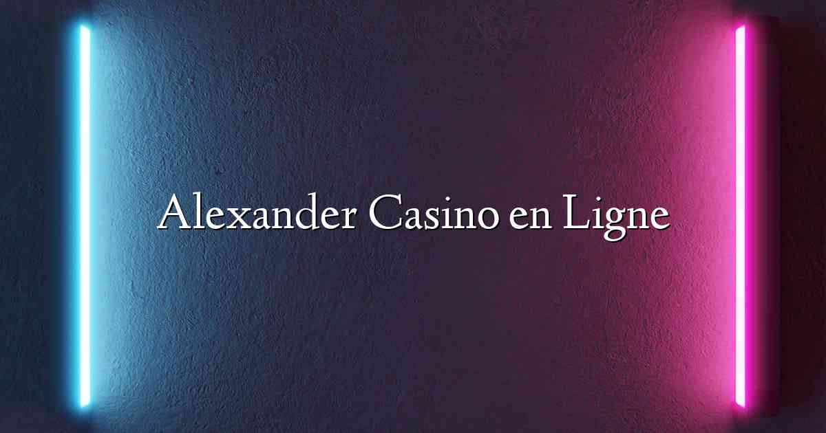 Alexander Casino en Ligne