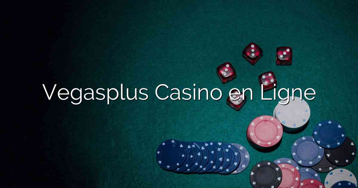 Vegasplus Casino en Ligne